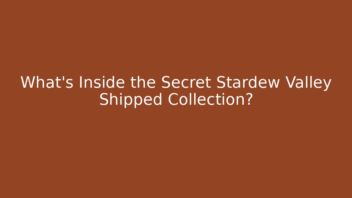 What's Inside the Secret Stardew Valley Shipped Collection?