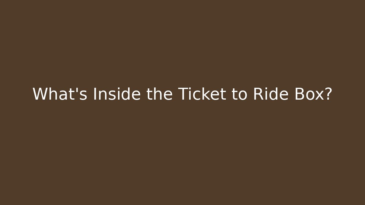 What's Inside the Ticket to Ride Box?