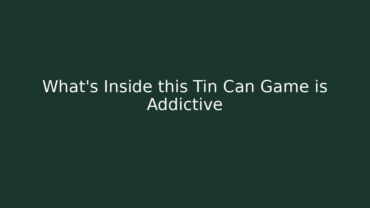 What's Inside this Tin Can Game is Addictive - Felix Cat Insurance