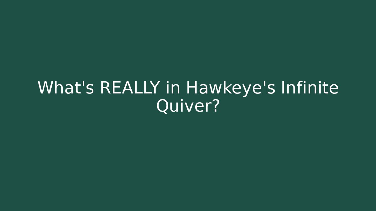 What's REALLY in Hawkeye's Infinite Quiver?