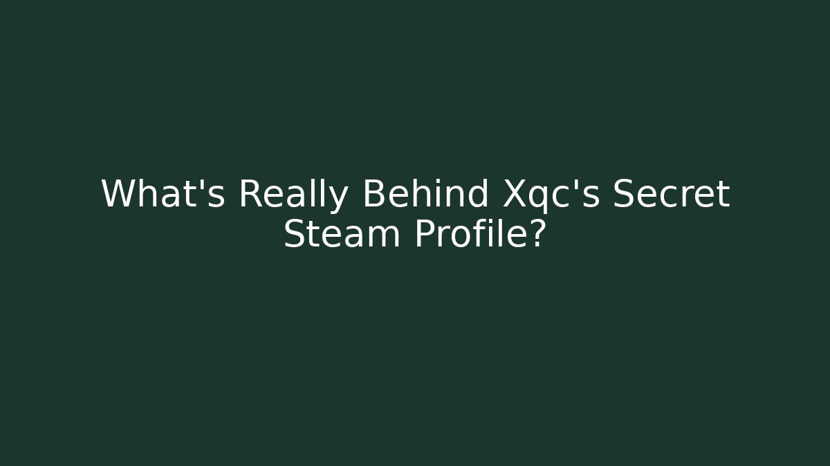 What's Really Behind Xqc's Secret Steam Profile?