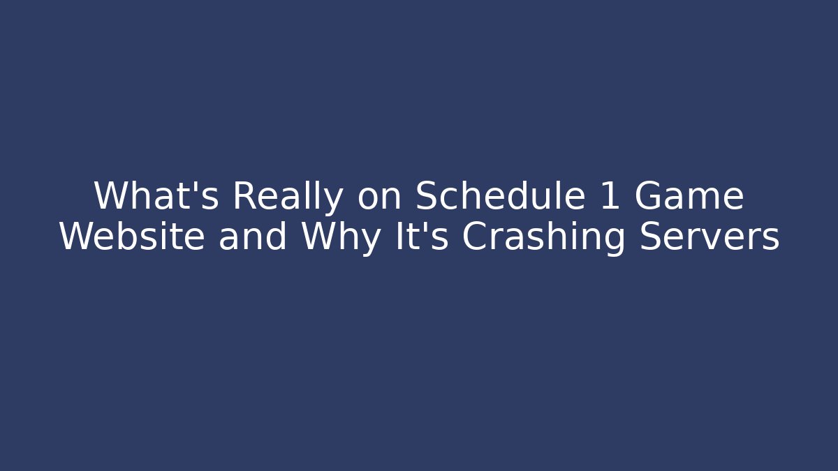 What's Really on Schedule 1 Game Website and Why It's Crashing Servers