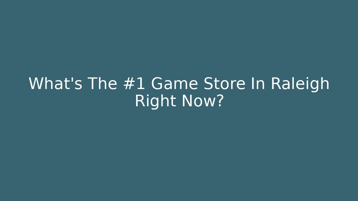What's The #1 Game Store In Raleigh Right Now? - Felix Cat Insurance