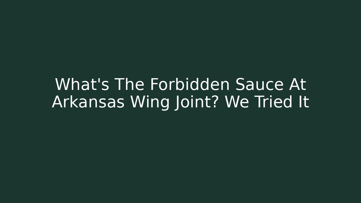 What's The Forbidden Sauce At Arkansas Wing Joint? We Tried It - Felix Cat Insurance
