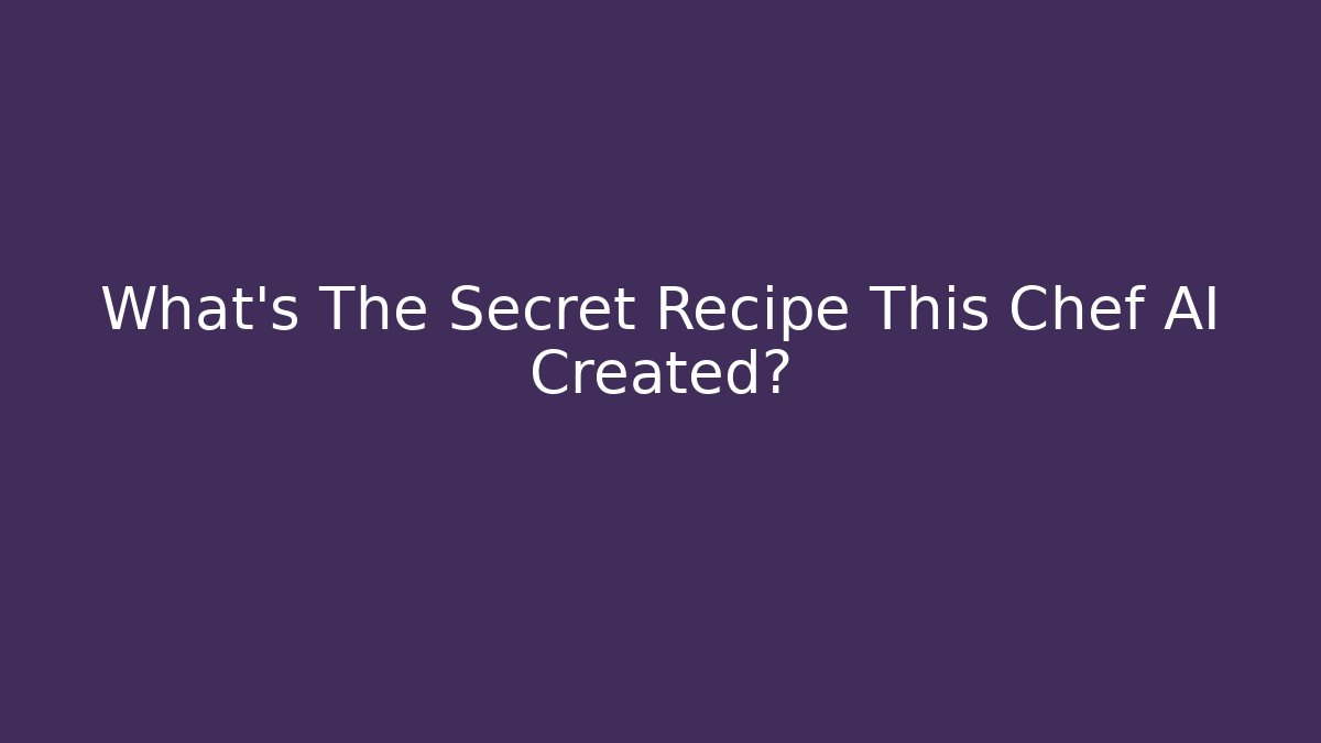 What's The Secret Recipe This Chef AI Created? - Felix Cat Insurance