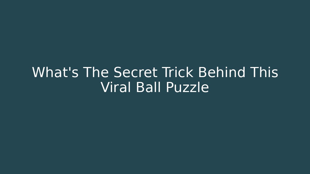 What's The Secret Trick Behind This Viral Ball Puzzle