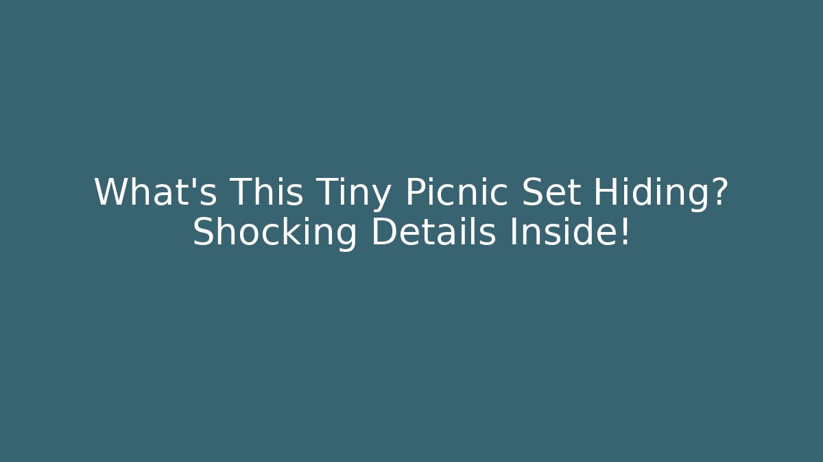 What's This Tiny Picnic Set Hiding? Shocking Details Inside!