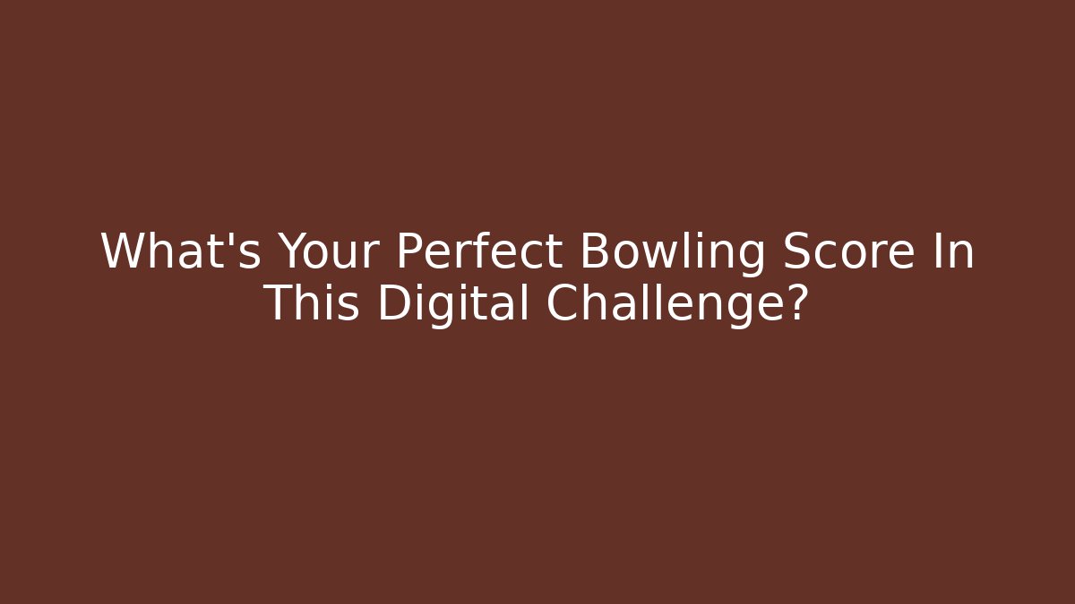 What's Your Perfect Bowling Score In This Digital Challenge? - Felix Cat Insurance