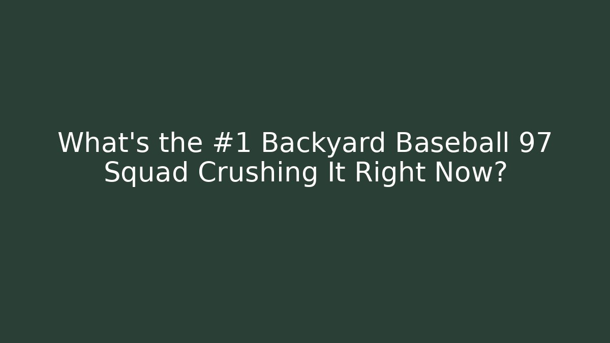 What's the #1 Backyard Baseball 97 Squad Crushing It Right Now?