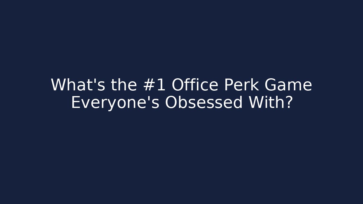 What's the #1 Office Perk Game Everyone's Obsessed With?