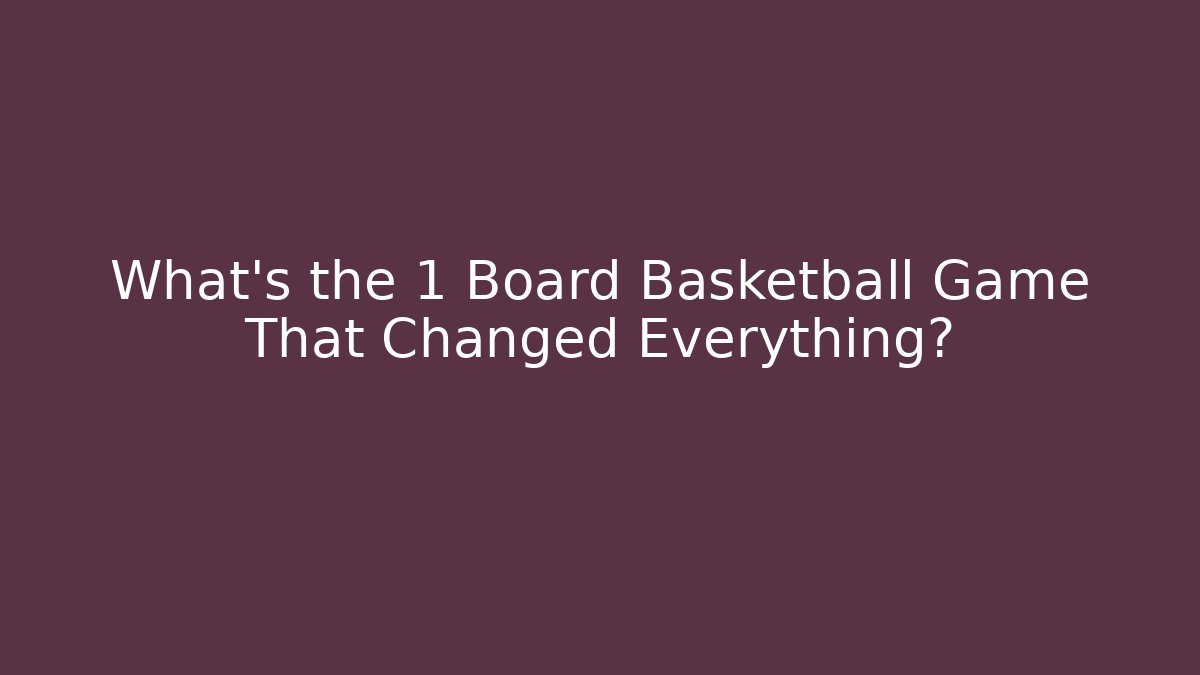 What's the 1 Board Basketball Game That Changed Everything? - Felix Cat Insurance
