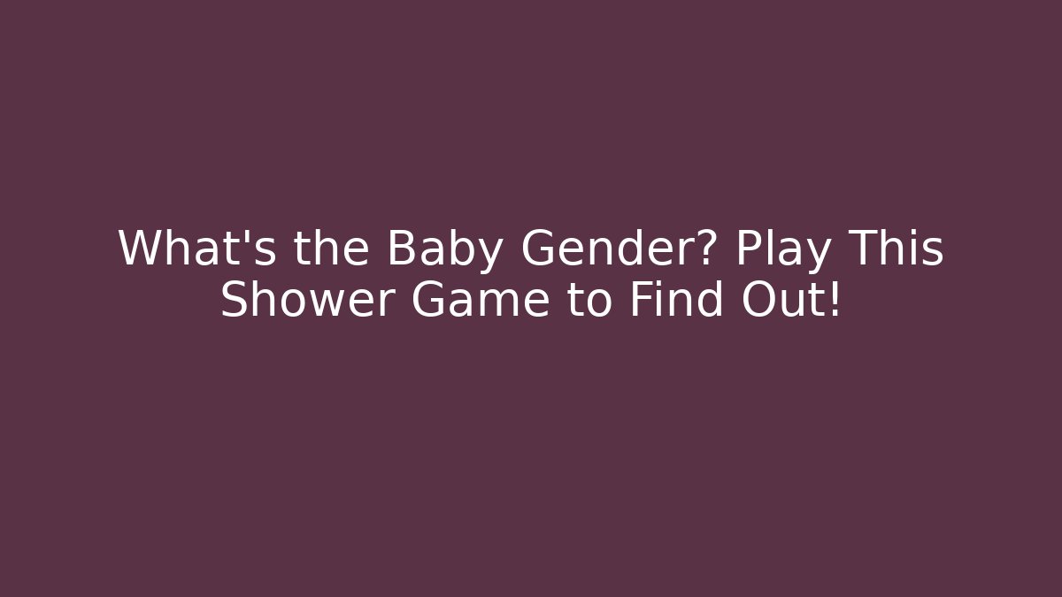 What's the Baby Gender? Play This Shower Game to Find Out!