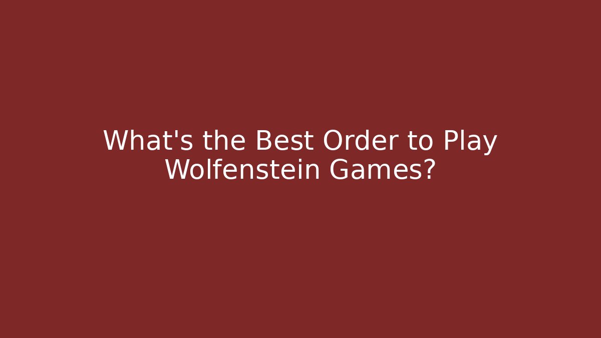 What's the Best Order to Play Wolfenstein Games?