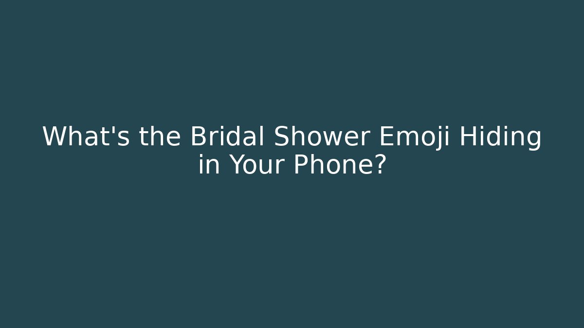 What's the Bridal Shower Emoji Hiding in Your Phone?