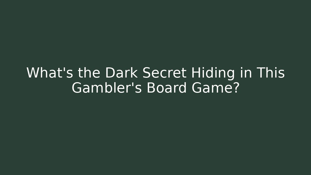 What's the Dark Secret Hiding in This Gambler's Board Game?