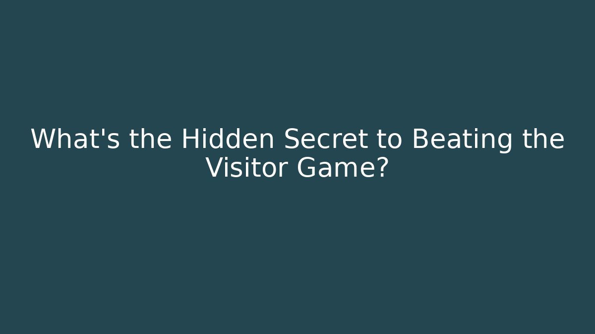 What's the Hidden Secret to Beating the Visitor Game?