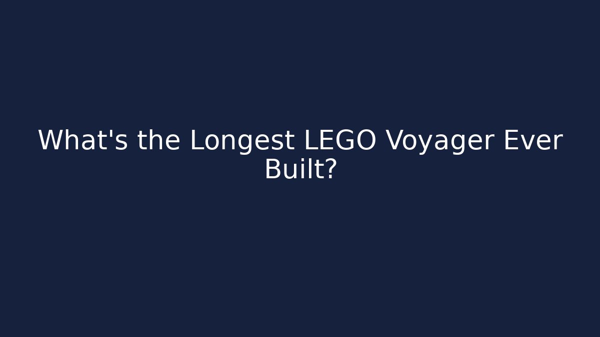 What's the Longest LEGO Voyager Ever Built?