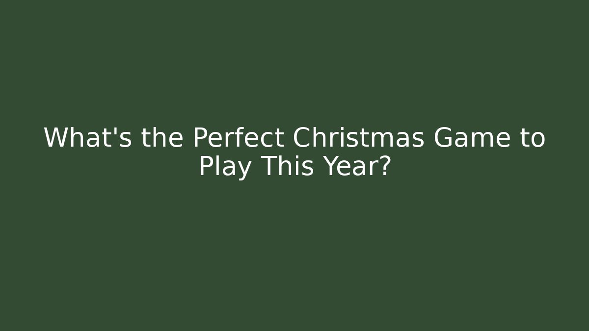 What's the Perfect Christmas Game to Play This Year?