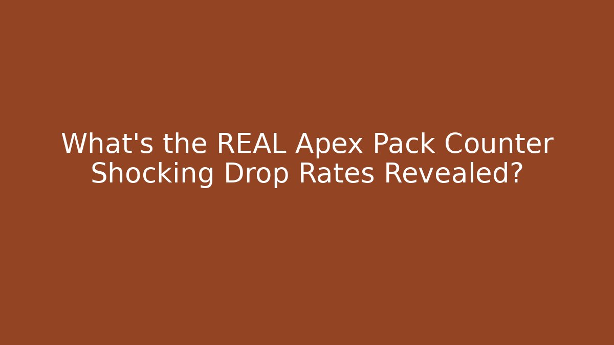 What's the REAL Apex Pack Counter Shocking Drop Rates Revealed? - Felix Cat Insurance