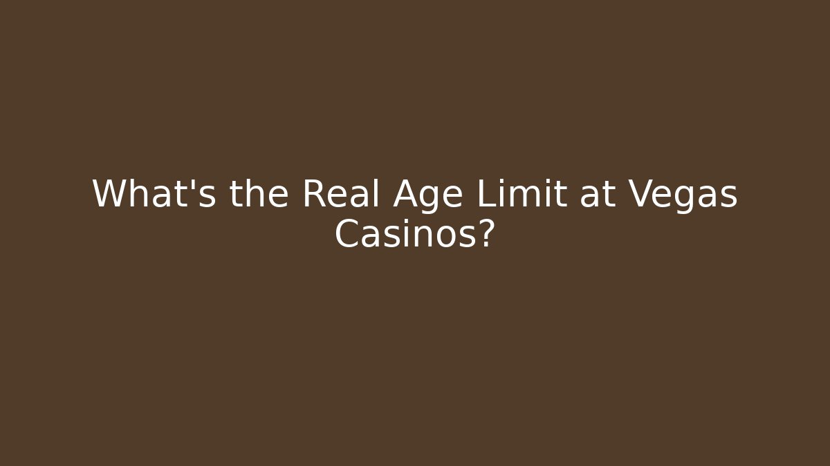 What's the Real Age Limit at Vegas Casinos?