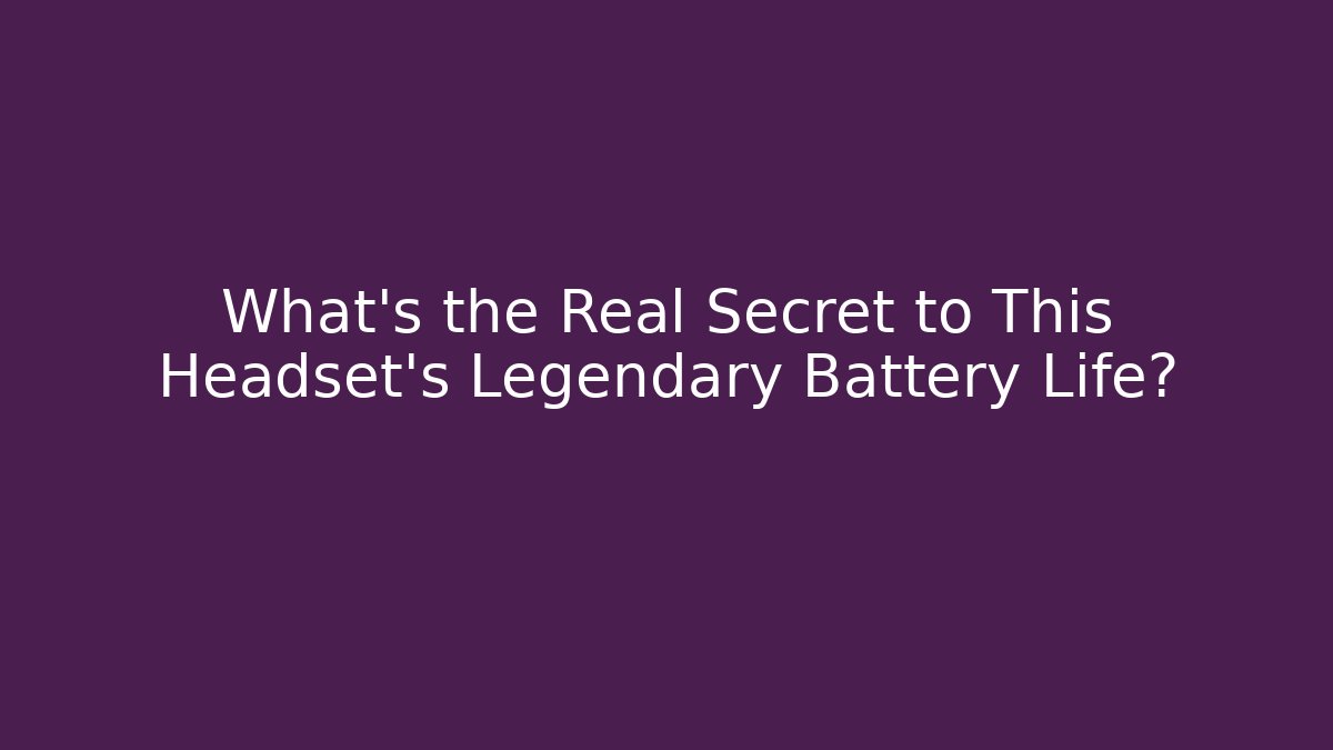 What's the Real Secret to This Headset's Legendary Battery Life?