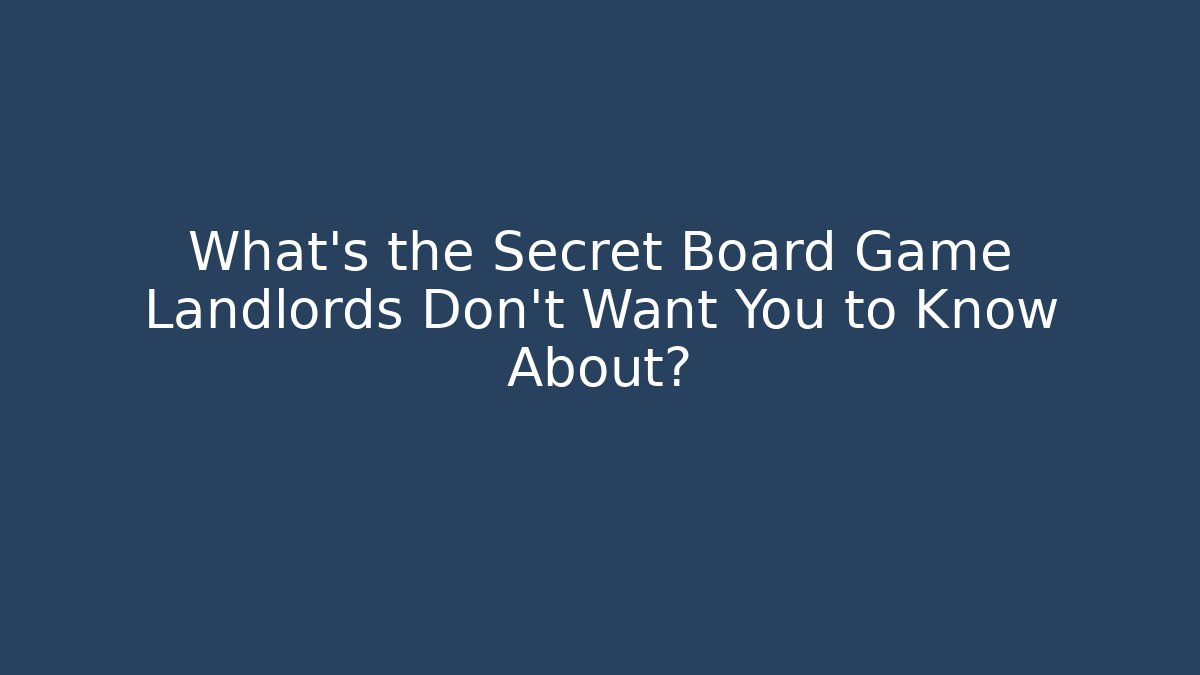 What's the Secret Board Game Landlords Don't Want You to Know About?