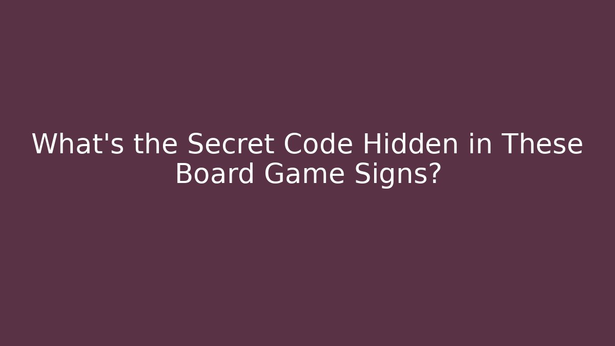 What's the Secret Code Hidden in These Board Game Signs?