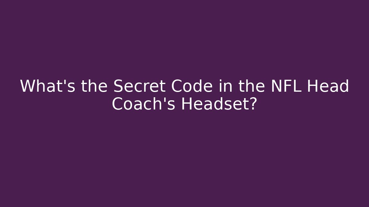 What's the Secret Code in the NFL Head Coach's Headset?