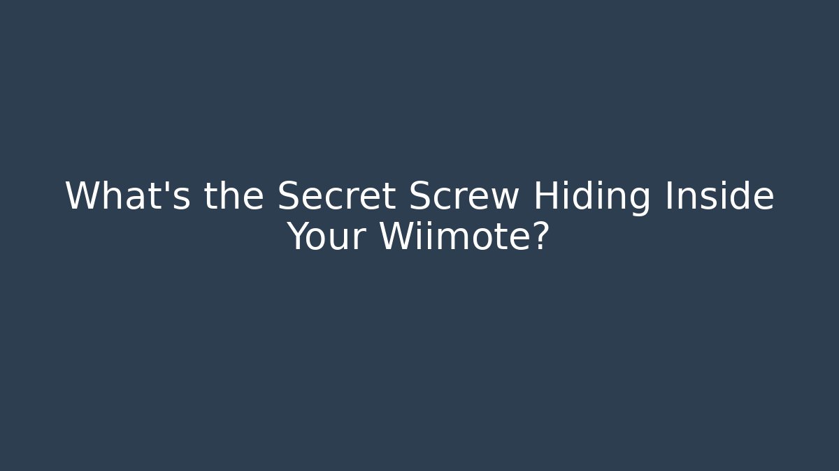 What's the Secret Screw Hiding Inside Your Wiimote?