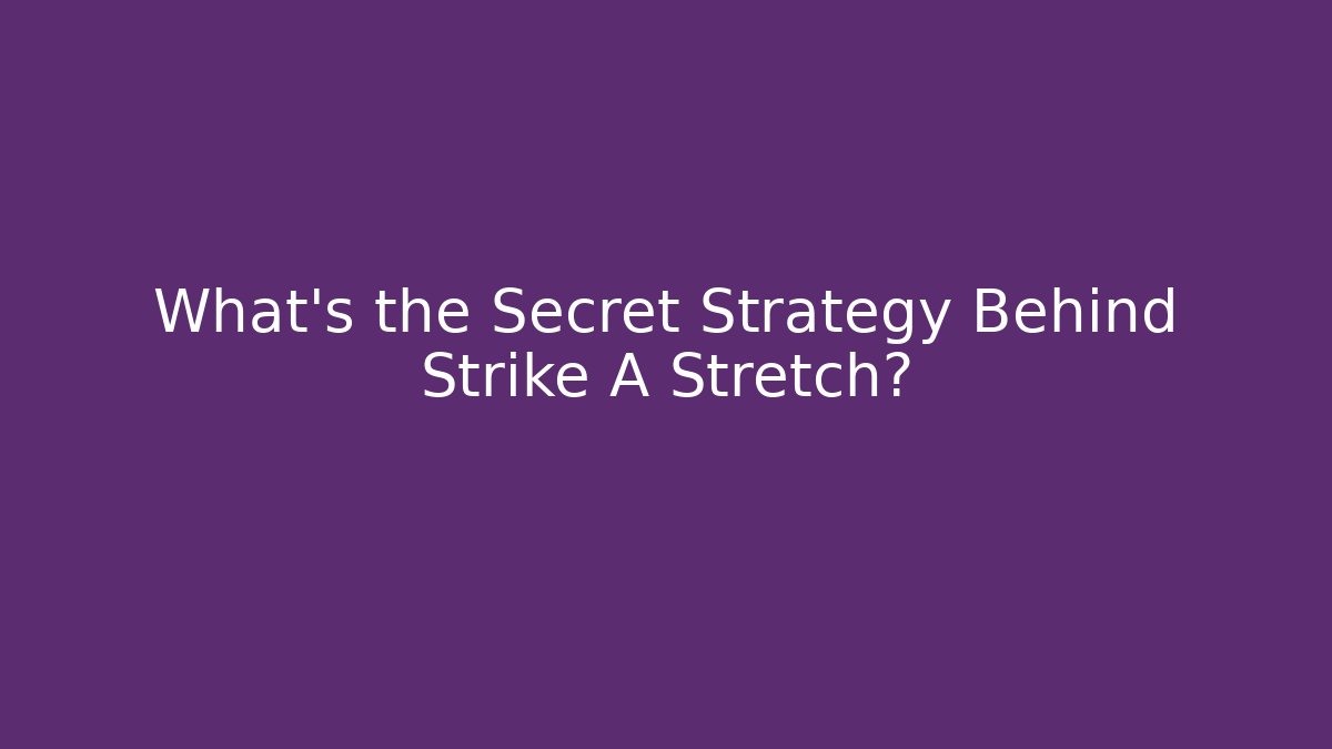 What's the Secret Strategy Behind Strike A Stretch? - Felix Cat Insurance