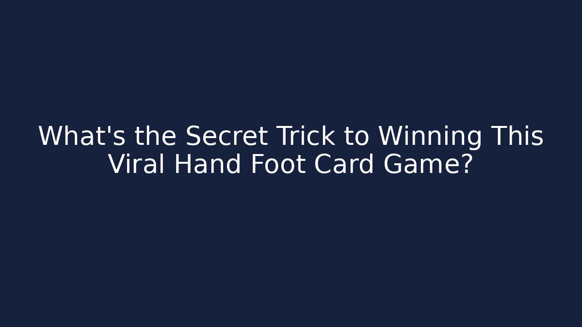 What's the Secret Trick to Winning This Viral Hand Foot Card Game?