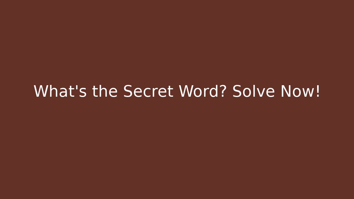 What's the Secret Word? Solve Now!