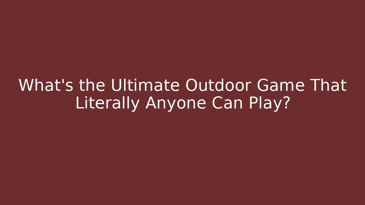 What's the Ultimate Outdoor Game That Literally Anyone Can Play? - Felix Cat Insurance