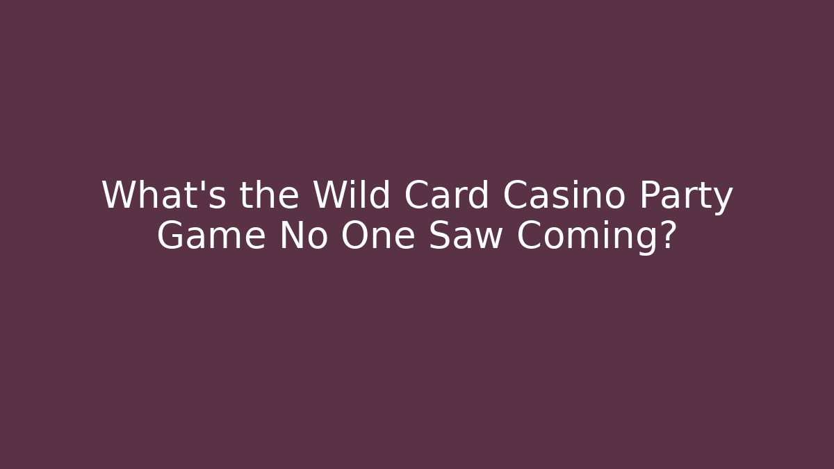 What's the Wild Card Casino Party Game No One Saw Coming?
