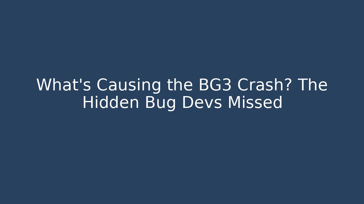What’s Causing the BG3 Crash? The Hidden Bug Devs Missed