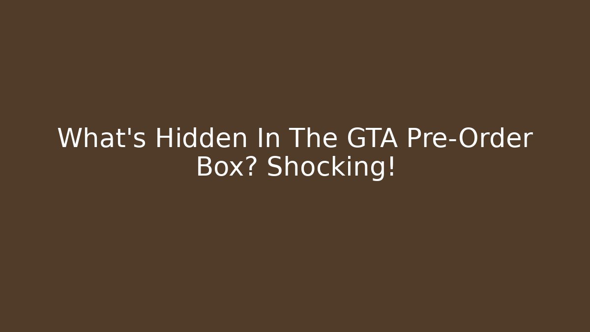 What’s Hidden In The GTA Pre-Order Box? Shocking!