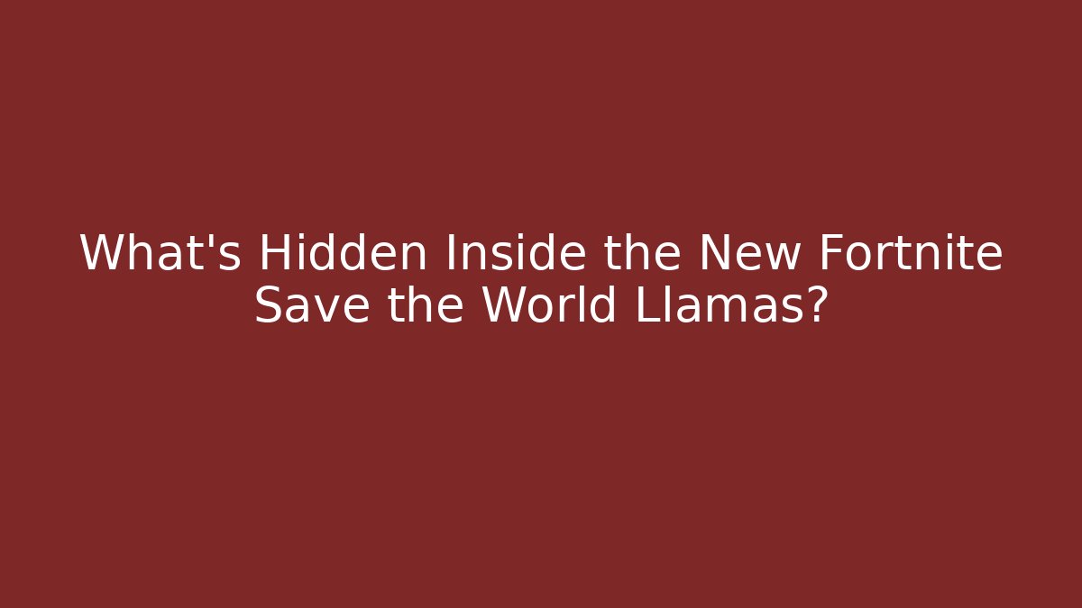 What’s Hidden Inside the New Fortnite Save the World Llamas?