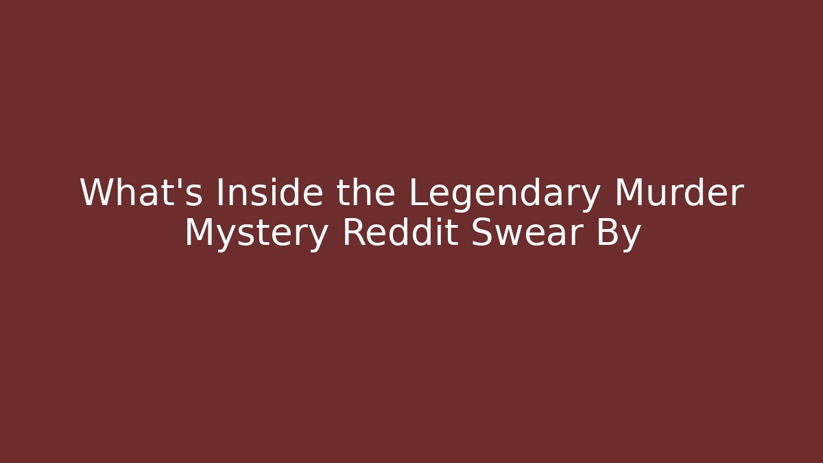What’s Inside the Legendary Murder Mystery Reddit Swear By