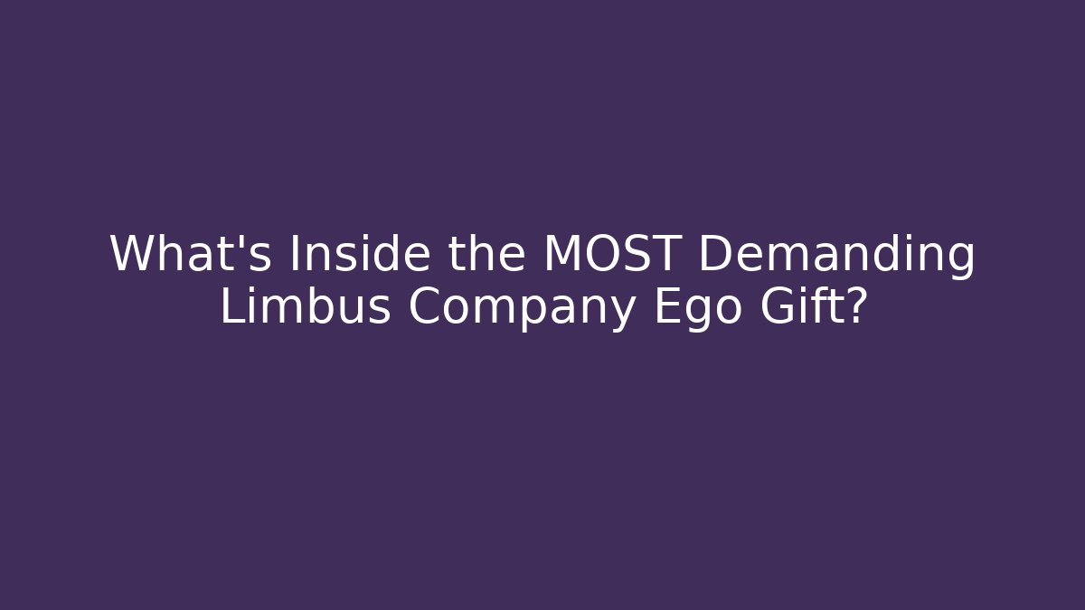 What’s Inside the MOST Demanding Limbus Company Ego Gift?
