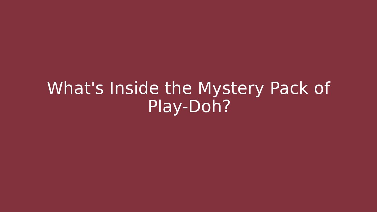 What’s Inside the Mystery Pack of Play-Doh?