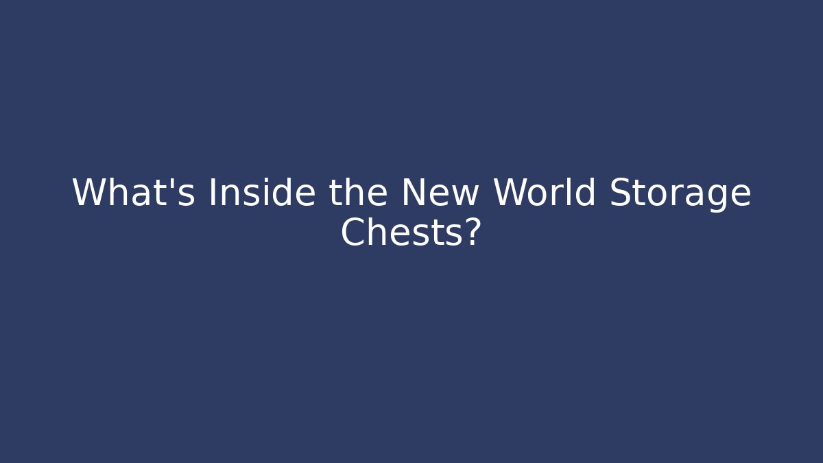 What’s Inside the New World Storage Chests? - Felix Cat Insurance