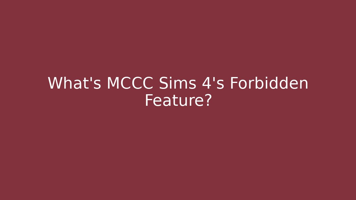 What’s MCCC Sims 4’s Forbidden Feature?