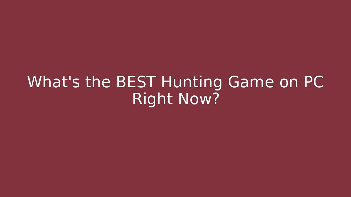 What’s the BEST Hunting Game on PC Right Now?