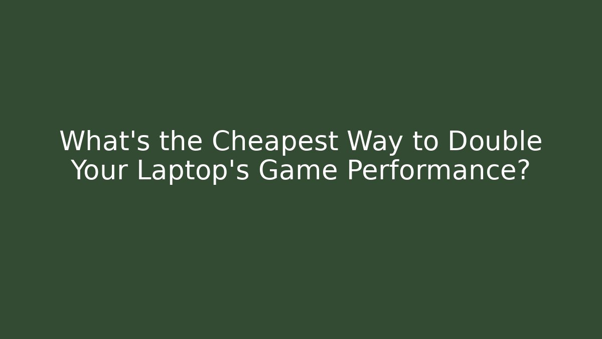 What’s the Cheapest Way to Double Your Laptop’s Game Performance? - Felix Cat Insurance