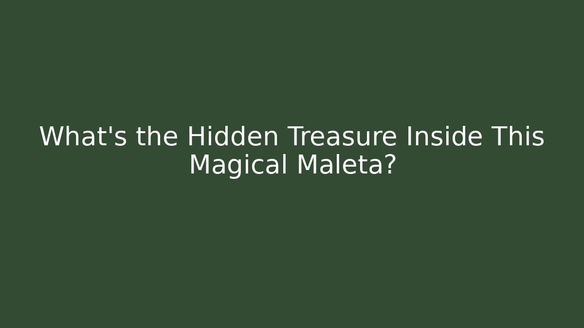 What’s the Hidden Treasure Inside This Magical Maleta?