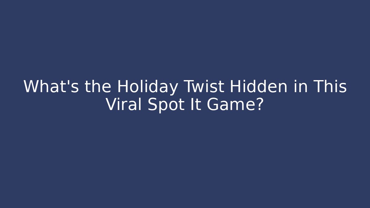 What’s the Holiday Twist Hidden in This Viral Spot It Game?