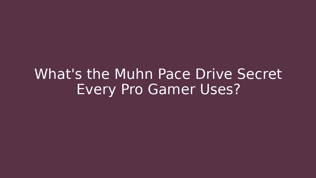 What’s the Muhn Pace Drive Secret Every Pro Gamer Uses?