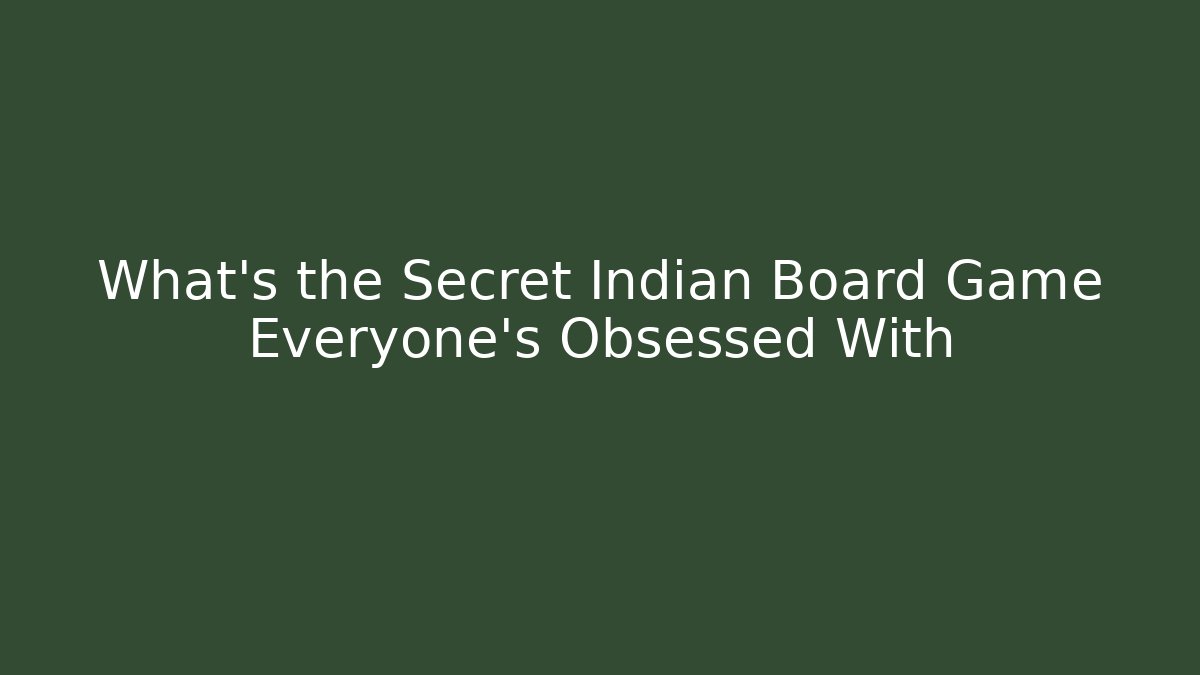What’s the Secret Indian Board Game Everyone’s Obsessed With