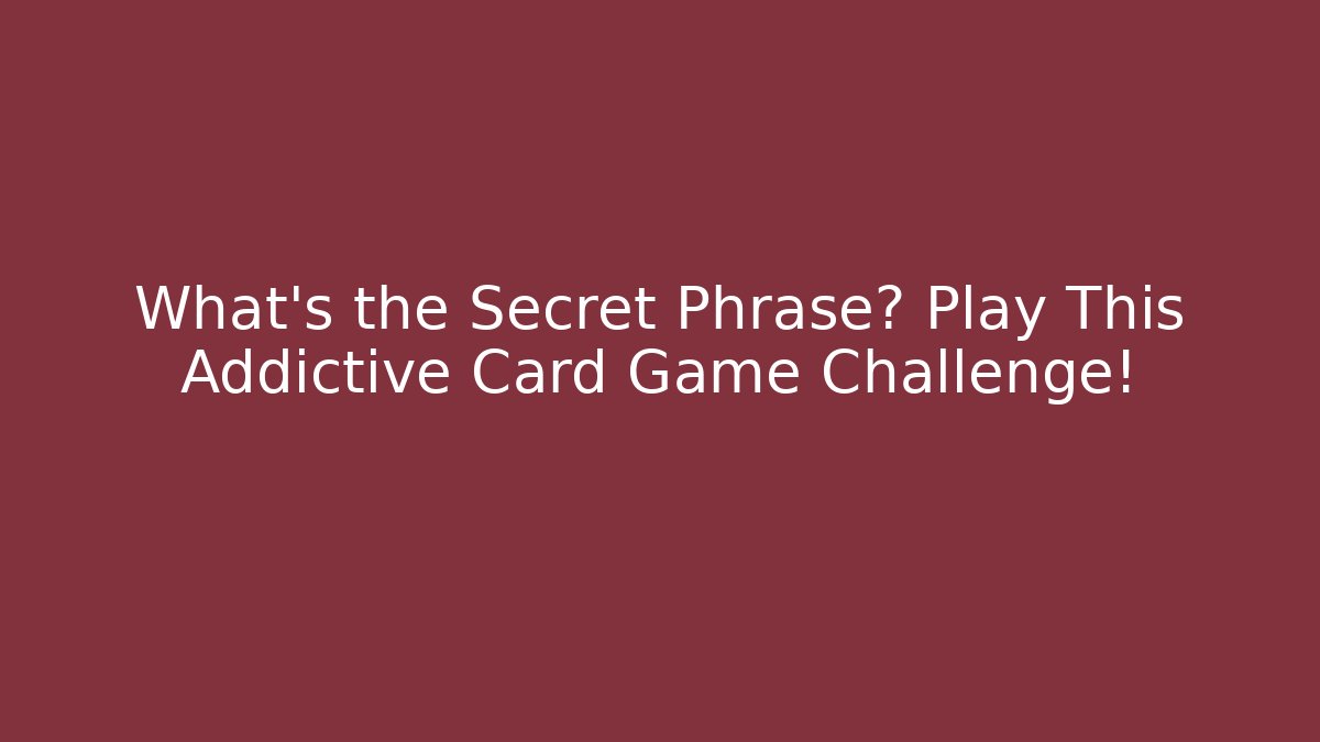 What’s the Secret Phrase? Play This Addictive Card Game Challenge!