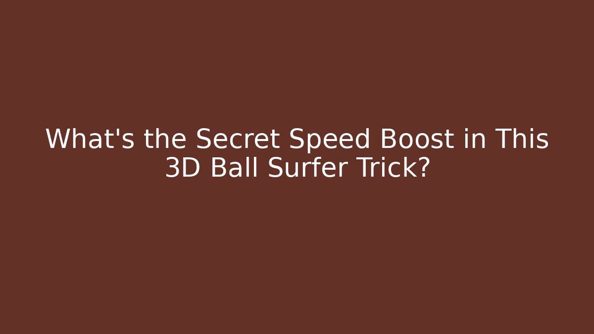 What’s the Secret Speed Boost in This 3D Ball Surfer Trick?